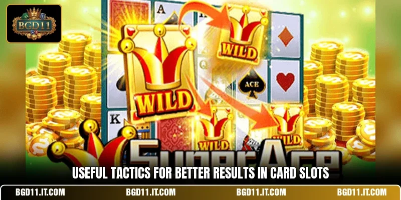 Useful tactics for better results in card slots